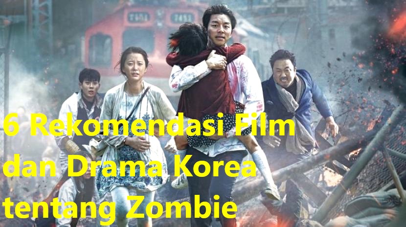 6 Rekomendasi Film dan Drama Korea tentang Zombie