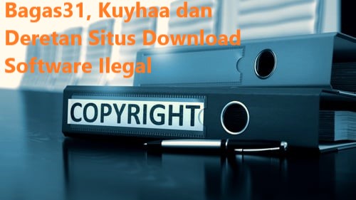 Bagas31 Kuyhaa dan Deretan Situs Download Software Ilegal